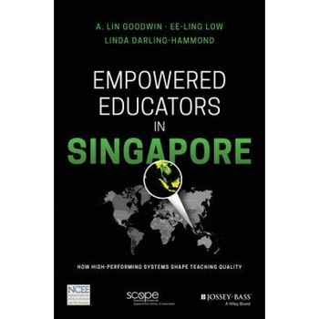 Empowered Educators in Singapore: How High-Performing Systems Shape Teaching Quality, Linda Darling-Hammond (Author) Empowered Educators in Singapore: How High-Performing Systems Shape Teaching Quality, Linda Darling-Hammond (Author)