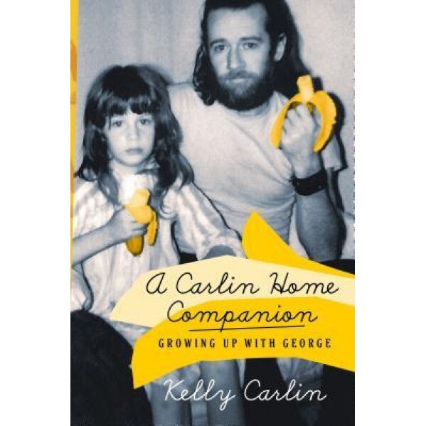 A Carlin Home Companion: Growing Up with George, Kelly Carlin (Author)