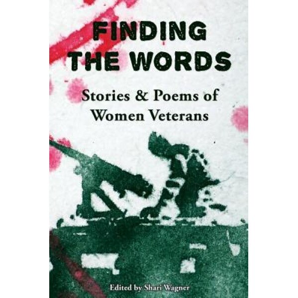 Finding the Words: Stories and Poems of Women Veterans, Shari Wagner (Editor)