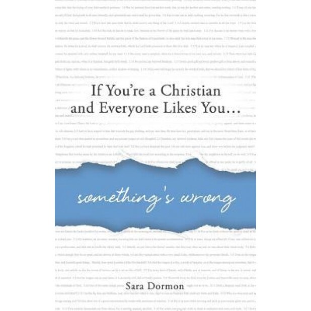 If You're a Christian and Everyone Likes You... Something's Wrong, Dormon R. Sara (Author)