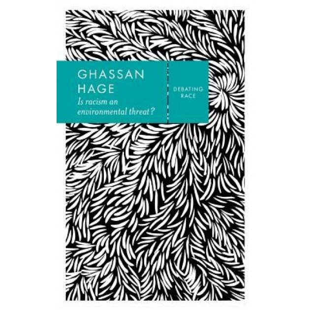 Is Racism an Environmental Threat?, Ghassan Hage (Author)