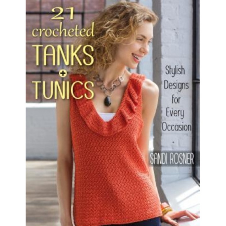 21 Crocheted Tanks + Tunics: Stylish Designs for Every Occasion, Sandi Rosner (Author)