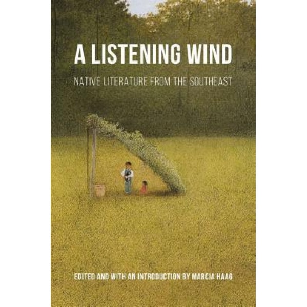 A Listening Wind: Native Literature from the Southeast, Marcia Haag (Editor)
