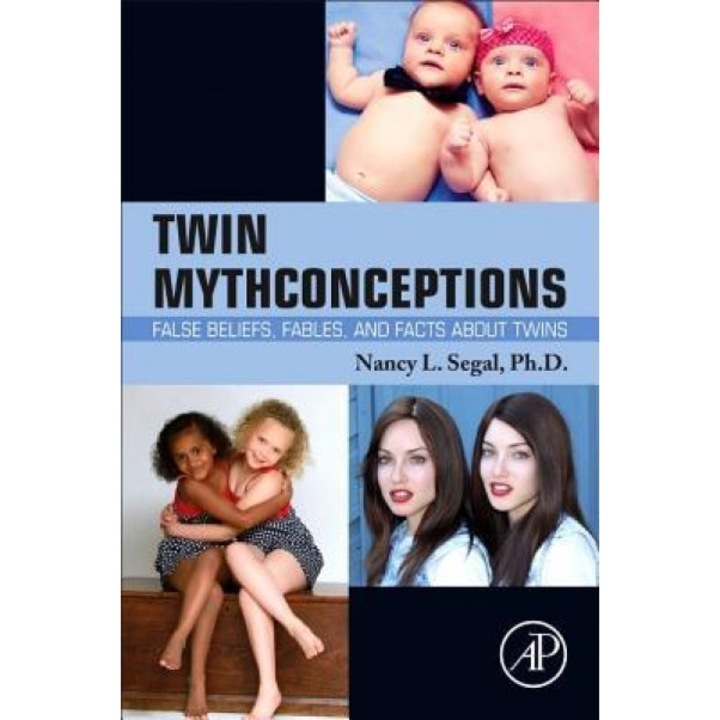 Twin Mythconceptions: False Beliefs, Fables, and Facts about Twins - Nancy L. Segal (Author)