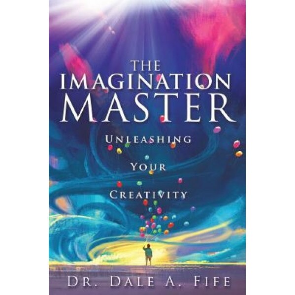 The Imagination Master, Dr Dale a. Fife (Author)