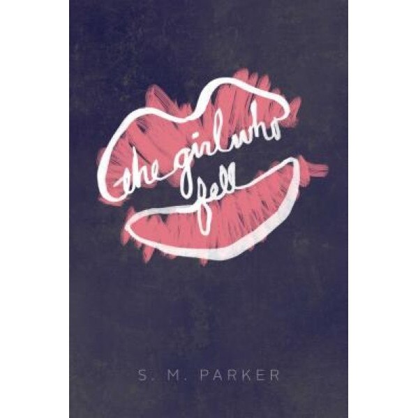 The Girl Who Fell, S. M. Parker (Author)