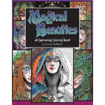 Magical Beauties: A Captivating Coloring Book, Cristina McAllister (Created by) Magical Beauties: A Captivating Coloring Book, Cristina McAllister (Created by)