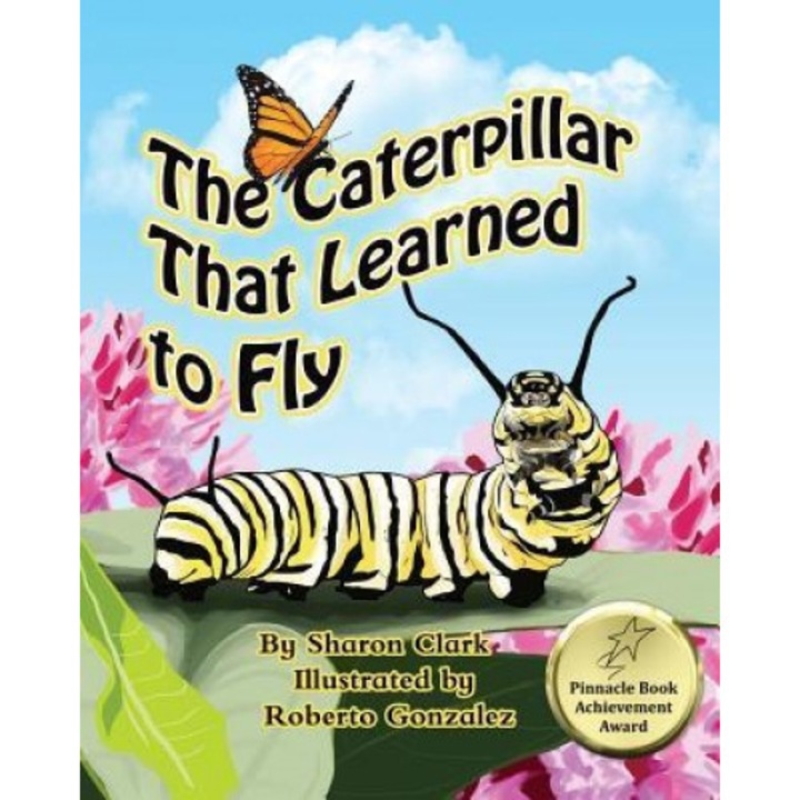 The Caterpillar That Learned to Fly: A Children's Nature Picture Book, a Fun Caterpillar and Butterfly Story for Kids, Sharon Clark (Author)