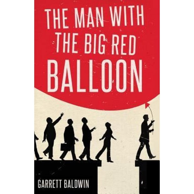 The Man with the Big Red Balloon, Garrett Baldwin (Author)