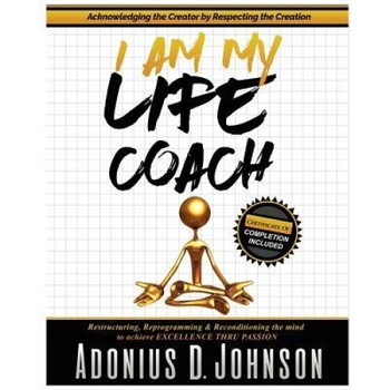 I Am, My Life Coach, Adonius D. Johnson (Author) I Am, My Life Coach, Adonius D. Johnson (Author)