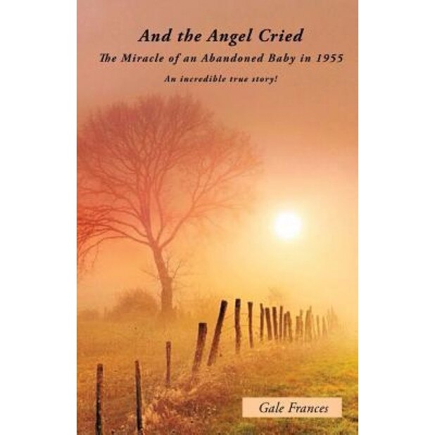 And the Angel Cried, Gale Frances (Author)