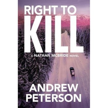 Right to Kill, Andrew Peterson (Author) Right to Kill, Andrew Peterson (Author)
