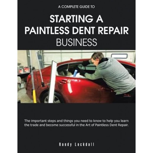 A Complete Guide to Starting a Paintless Dent Repair Business - Randy Lockdall (Author)