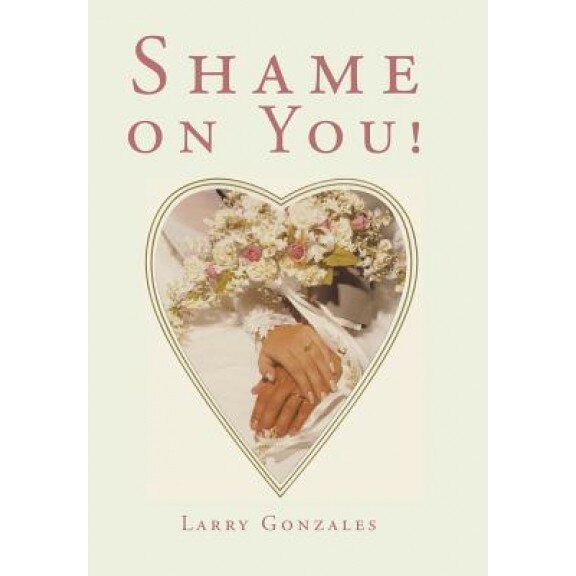 Shame on You!, Larry Gonzales (Author)
