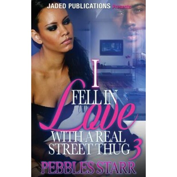 I Fell in Love with a Real Street Thug 3: The Finale, Pebbles Starr (Author)