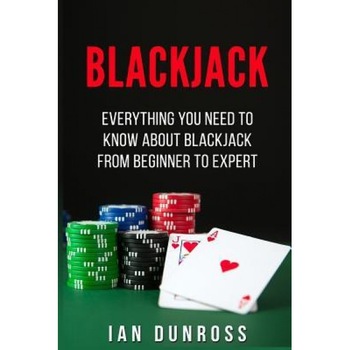 Blackjack: Everything You Need to Know about Blackjack from Beginner to Expert, Ian Dunross (Author) Blackjack: Everything You Need to Know about Blackjack from Beginner to Expert, Ian Dunross (Author)