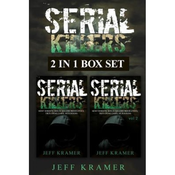Serial Killers: Horrific Serial Killers Biographies, True Crime Cases, Murderers, 2in1 Box Set, Jeff Kramer (Author)