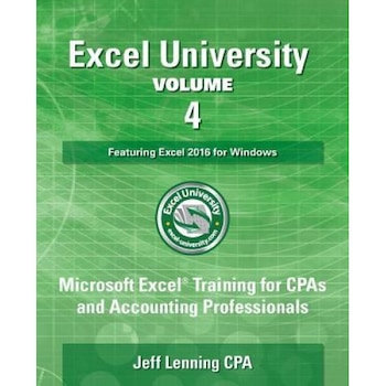 Excel University Volume 4 - Featuring Excel 2016 for Windows: Microsoft Excel Training for CPAs and Accounting Professionals, Jeff Lenning Cpa (Author) Excel University Volume 4 - Featuring Excel 2016 for Windows: Microsoft Excel Training for CPAs and Accounting Professionals, Jeff Lenning Cpa (Author)