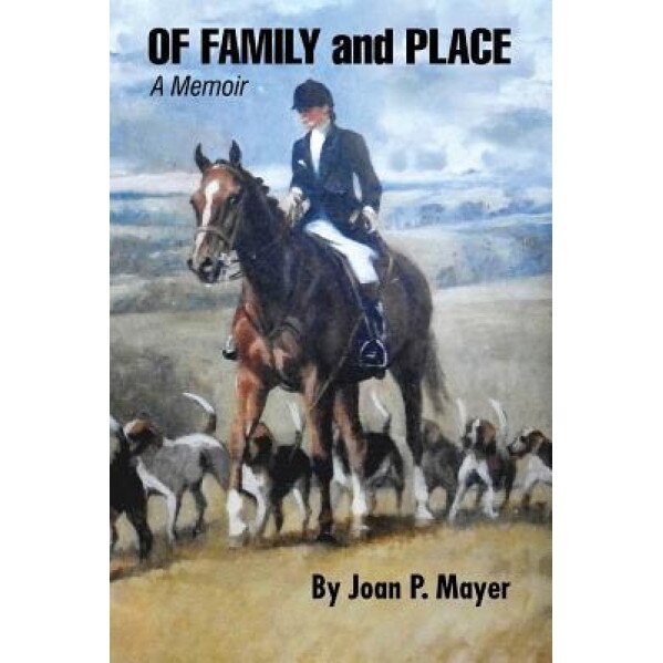 Of Family and Place: A Memoir, Joan P. Mayer (Author)