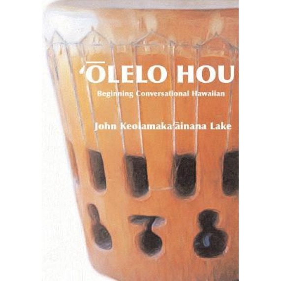 'Olelo Hou: Basic Conversational Hawaiian, MR John Keolamaka Lake (Author)