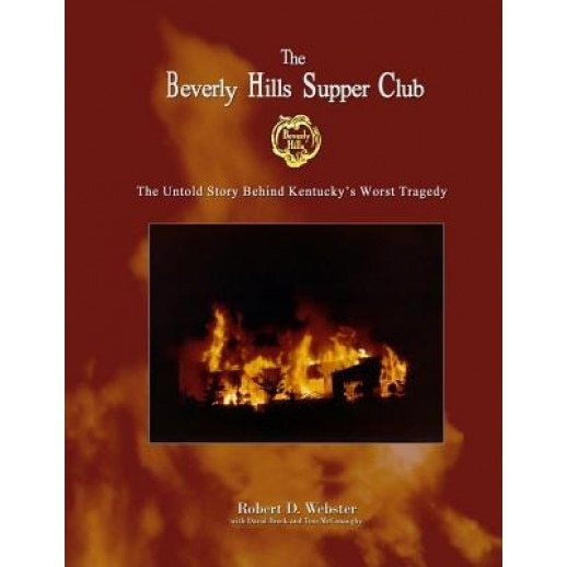 'The Beverly Hills Supper Club: The Untold Story of KY's Worst Tragedy, Robert Webster (Author)