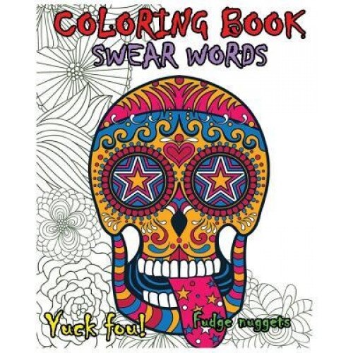 Coloring Book Swear Words: Great Cuss/Swear Word Alternatives (Stress Relieving Sugar Skull Designs 100 Pages), Adult Coloring Books Swear Words (Author)
