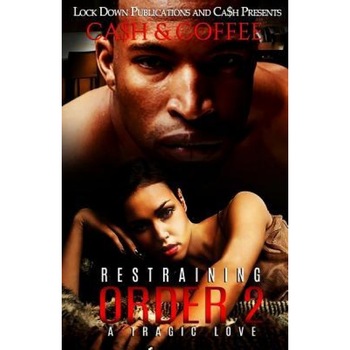 Restraining Order 2: A Tragic Love, Ca$h (Author) Restraining Order 2: A Tragic Love, Ca$h (Author)