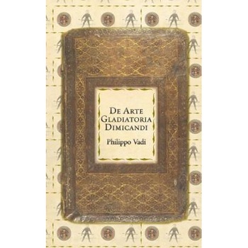 De Arte Gladiatoria Dimicandi, Philippo Vadi (Author) De Arte Gladiatoria Dimicandi, Philippo Vadi (Author)