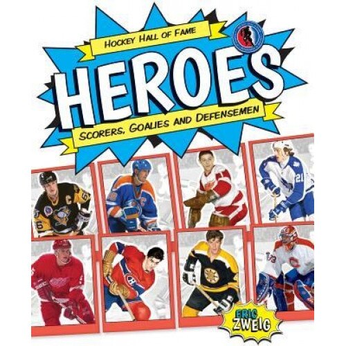 Hockey Hall of Fame Heroes: Scorers, Goalies and Defensemen, Eric Zweig (Author)