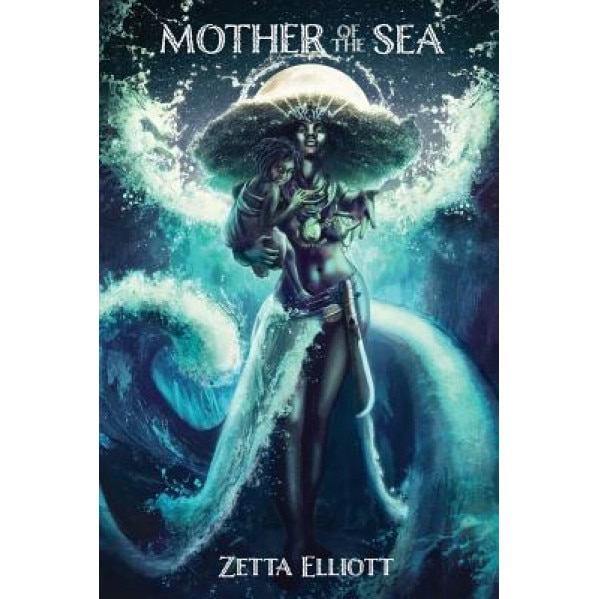 Mother of the Sea, Zetta Elliott (Author)