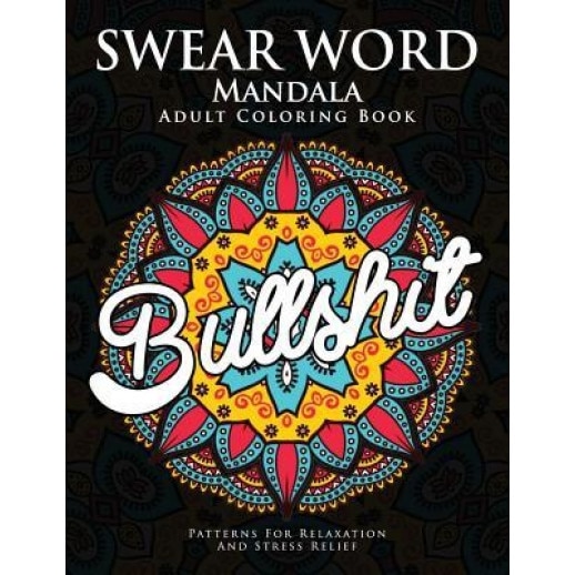 Swear Word Mandala Adults Coloring Book: The F**k Edition - 40 Rude and Funny Swearing and Cursing Designs with Stress Relief Mandalas (Funny Coloring, Donald L. Spencer (Author)