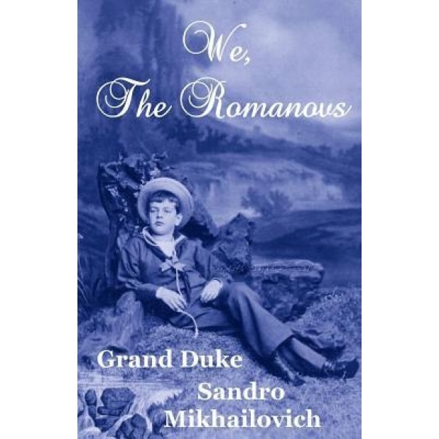 We, the Romanovs, Grand Duke Alexander Mikhailovich (Author)
