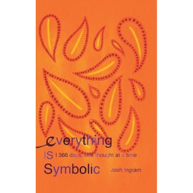 Everything Is Symbolic: 366 Days, One Thought at a Time, Josh Ingram (Author)