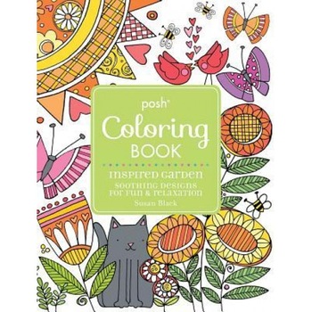 Posh Adult Coloring Book Inspired Garden: Soothing Designs for Fun & Relaxation, Susan Black (Author) Posh Adult Coloring Book Inspired Garden: Soothing Designs for Fun & Relaxation, Susan Black (Author)