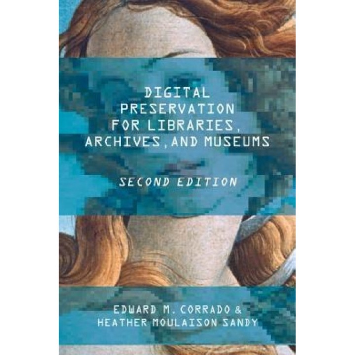 Digital Preservation for Libraries, Archives, and Museums, Edward M. Corrado (Author)