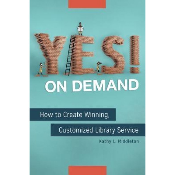 Yes! on Demand: How to Create Winning, Customized Library Service, Kathy L. Middleton (Author)