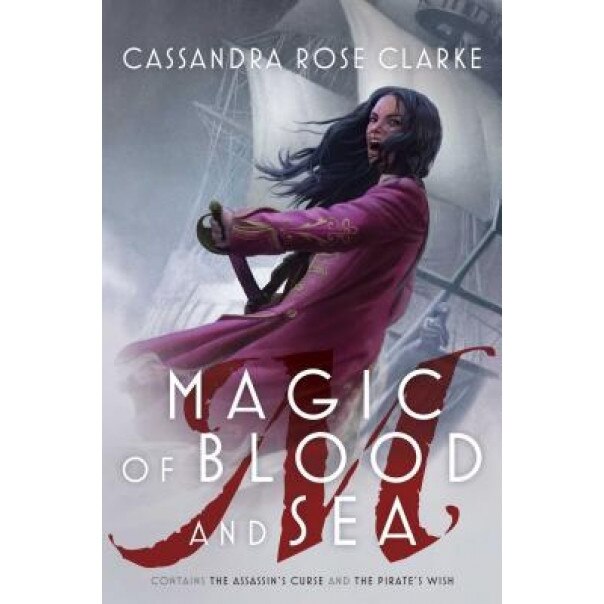 Magic of Blood and Sea: The Assassin's Curse; The Pirate's Wish, Cassandra Rose Clarke (Author)
