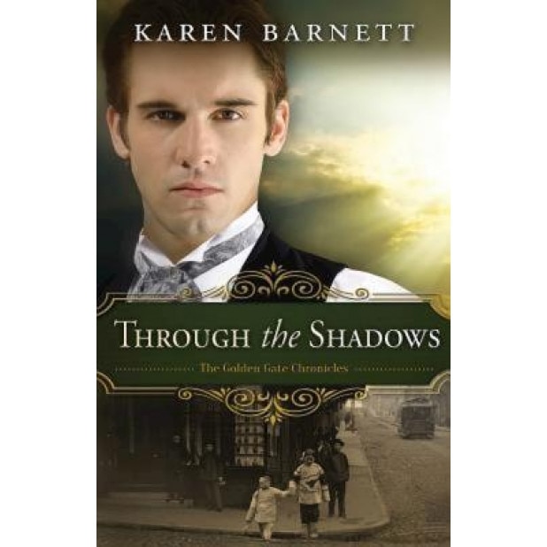 Through the Shadows: The Golden Gate Chronicles - Book 3, Karen Barnett (Author)