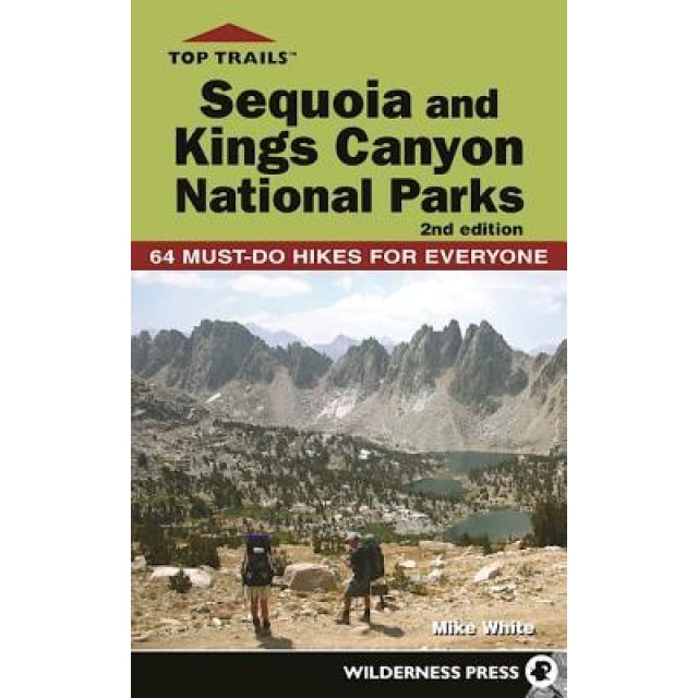 Top Trails: Sequoia and Kings Canyon National Parks: 50 Must-Do Hikes for Everyone, Mike White (Author)