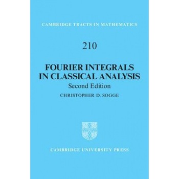 Fourier Integrals in Classical Analysis, Christopher D. Sogge (Author) Fourier Integrals in Classical Analysis, Christopher D. Sogge (Author)