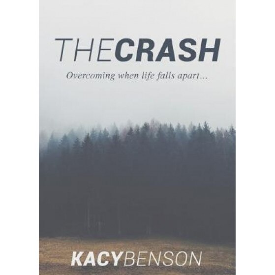 The Crash: Overcoming When Life Falls Apart, Kacy Benson (Author)
