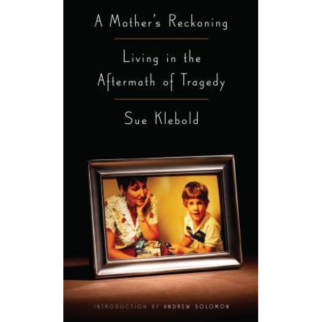 A Mother's Reckoning: Living in the Aftermath of Tragedy, Sue Klebold (Author)