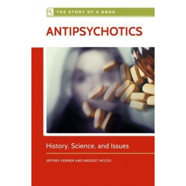 Antipsychotics: History, Science, and Issues, Jeffrey Kerner (Author)
