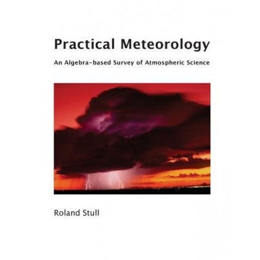 Practical Meteorology: An Algebra-Based Survey of Atmospheric Science, Roland Stull (Author)