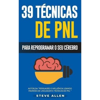 Pnl - 39 Tecnicas, Padroes E Estrategias de Pnl Para Mudar a Sua Vida E de Outros: 39 Tecnicas Basicas E Avancadas de Programacao Neurolinguistica Par, Steve Allen (Author) Pnl - 39 Tecnicas, Padroes E Estrategias de Pnl Para Mudar a Sua Vida E de Outros: 39 Tecnicas Basicas E Avancadas de Programacao Neurolinguistica Par, Steve Allen (Author)