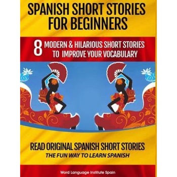 Spanish Short Stories for Beginners: 8 Modern & Hilarious Short Stories to Improve Your Vocabulary: Read Original Spanish Short Stories the Fun Way to, Christian Stahl (Author) Spanish Short Stories for Beginners: 8 Modern & Hilarious Short Stories to Improve Your Vocabulary: Read Original Spanish Short Stories the Fun Way to, Christian Stahl (Author)