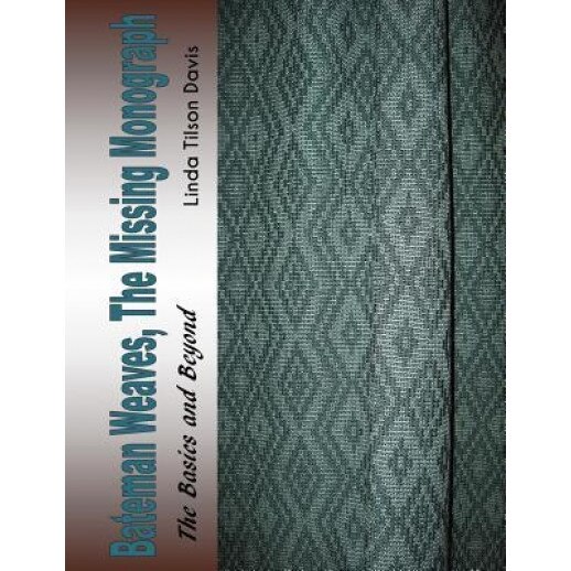 Bateman Weaves, the Missing Monograph: The Basics and Beyond, Linda Tilson Davis (Author)
