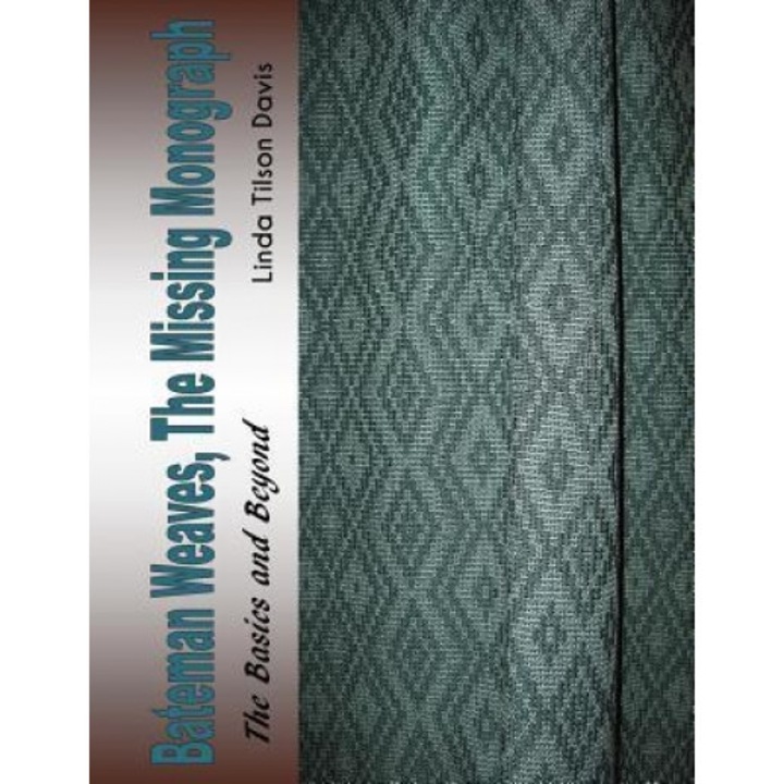 Bateman Weaves, the Missing Monograph: The Basics and Beyond, Linda Tilson Davis (Author)