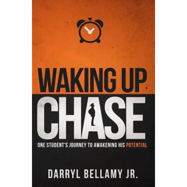 Waking Up Chase: One Student's Journey to Awakening His Potential, Darryl P. Bellamy Jr (Author)