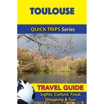 Toulouse Travel Guide (Quick Trips Series): Sights, Culture, Food, Shopping & Fun, Crystal Stewart (Author) Toulouse Travel Guide (Quick Trips Series): Sights, Culture, Food, Shopping & Fun, Crystal Stewart (Author)